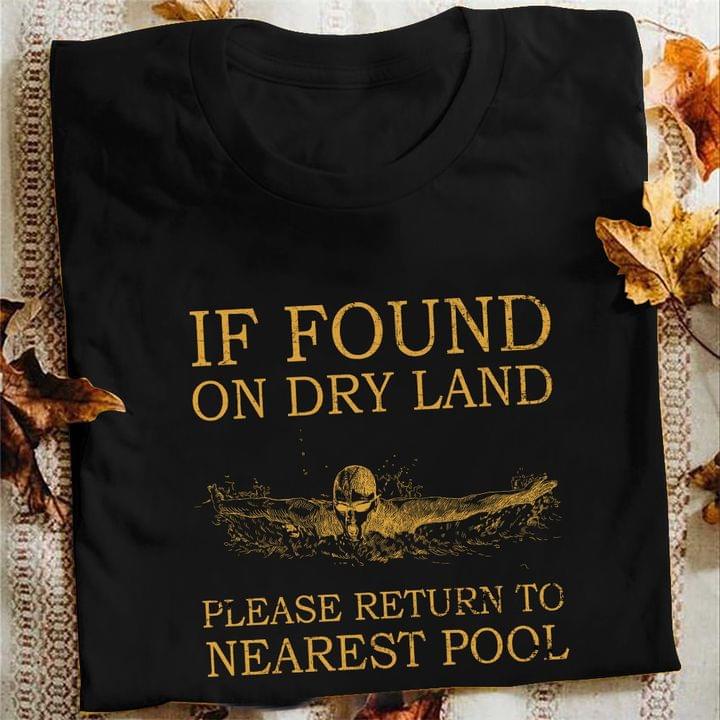 If Found On Dry Land Please Return To Nearest Pool Swimming Shirt If Found On Dry Land Please Return To Nearest Pool Swimming Shirt