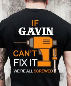 If Gavin Can’t Fix It We’re All Screwed Shirt (Back Side) If Gavin Can’t Fix It We’re All Screwed Shirt (Back Side)