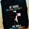If God Brings You To It He Will Bring You Through It Shirt