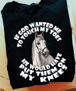 If God Wanted Me To Touch My Toes, He Would Have Put Them On My Knees Shirt If God Wanted Me To Touch My Toes, He Would Have Put Them On My Knees Shirt