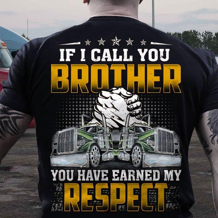If I Call You Brother You Have Earned My Respect Trucks Shirt If I Call You Brother You Have Earned My Respect Trucks Shirt
