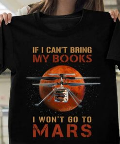 If I Can’t Bring My Books I Won’t Go To Mars Flying Machine Books Galaxy Universe Shirt If I Can’t Bring My Books I Won’t Go To Mars Flying Machine Books Galaxy Universe Shirt