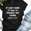 If I Can’t Bring My Kids I’m Probably Not Coming #Mom Life Shirt
