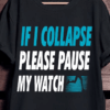 If I Collapse Please Pause My Watch, Love Running T-Shirt