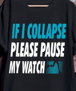If I Collapse Please Pause My Watch, Love Running T-Shirt If I Collapse Please Pause My Watch, Love Running T-Shirt