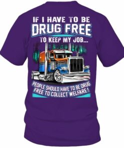 If I Have To be Drug Free To Keep My Job, Funny Trucker Shirt If I Have To be Drug Free To Keep My Job, Funny Trucker Shirt