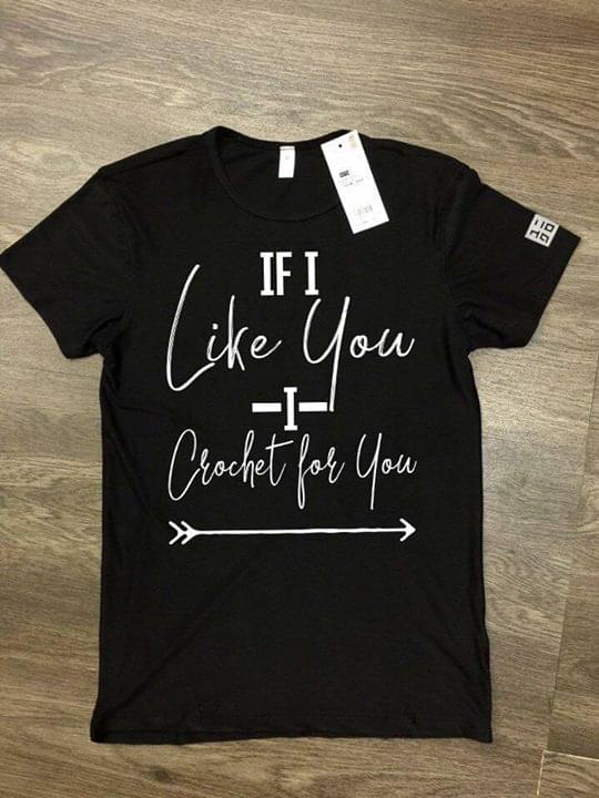If I Like You I Crochet For You Shirt If I Like You I Crochet For You Shirt