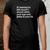 If I Wanted To Kill Myself I Would Climb Your Shirt