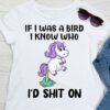 If I Was A Bird I Know Who I’d Shit On Cartoon Unicorn Shirt