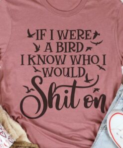If I Were A Bird I Know Who I Would Shiton Shirt