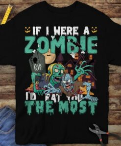 If I Were A Zombie I’d Eat You The Most Crazy Zombies Ghost House Halloween Shirt If I Were A Zombie I’d Eat You The Most Crazy Zombies Ghost House Halloween Shirt