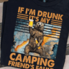 If I’m Drunk It’s My Camping Friend’s Fault Beer Bear T-Shirt