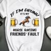 If I’m Drunk It’s My Horse Racing Friends’ Fault Cups Of Beer Man Riding Horse Shirt