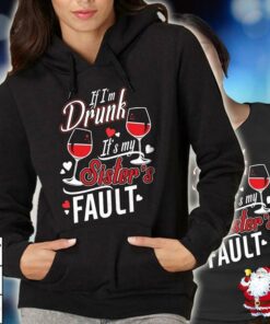 If I’m Drunk It’s My Sister’s Fault Hoodie If I’m Drunk It’s My Sister’s Fault Hoodie