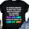 If I’m Mad Enough To Skip The Tears And Go Straight To Laughing You Better Run And Hide Cause I’m About To Lose My Shit Graphic Unicorn Magic Stars Shirt