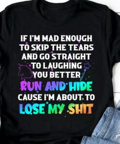 If I’m Mad Enough To Skip The Tears And Go Straight To Laughing You Better Run And Hide Cause I’m About To Lose My Shit Graphic Unicorn Magic Stars Shirt If I’m Mad Enough To Skip The Tears And Go Straight To Laughing You Better Run And Hide Cause I’m About To Lose My Shit Graphic Unicorn Magic Stars Shirt