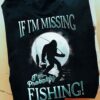 If I’m Missing I’m Probably Fishing Gorrila Goes Fishing Blue Moon Shirt