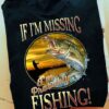 If I’m Missing I’m Probably Fishing Sunset Fisherman Fish Outdoor Activity Shirt