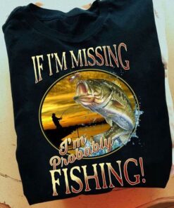 If I’m Missing I’m Probably Fishing Sunset Fisherman Fish Outdoor Activity Shirt If I’m Missing I’m Probably Fishing Sunset Fisherman Fish Outdoor Activity Shirt