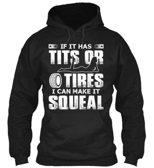 If It Has Tits Or Tires I Can Make It Squeal Hoodie
