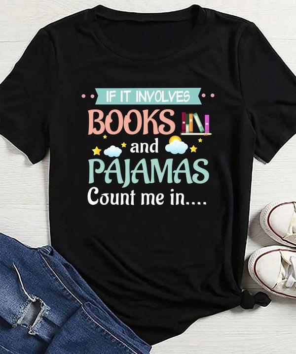If It Involves Books And Pajamas Count Me In Bookshelf Clouds Stars Sun Shirt If It Involves Books And Pajamas Count Me In Bookshelf Clouds Stars Sun Shirt