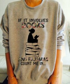 If It Involves Books And Pajamas Count Me In Lady Girl Sitting On Books Flowers Shirt