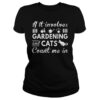 If It Involves Gardening And Cats Count Me In Shirt