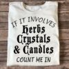 If It Involves Herbs Crystals &amp Canoles Count Me In Life Quote Shirt