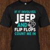 If It Involves Jeep And Flip Flops Count Me In Shirt