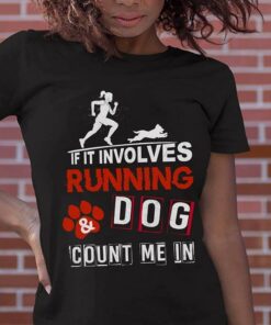 If It Involves Running Dog Count Me In Shirt If It Involves Running Dog Count Me In Shirt