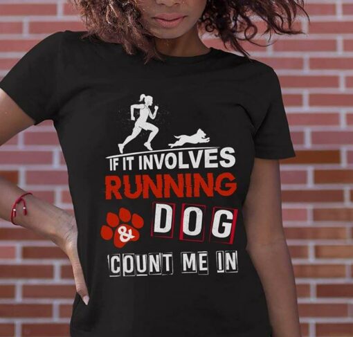 If It Involves Running Dog Count Me In Shirt