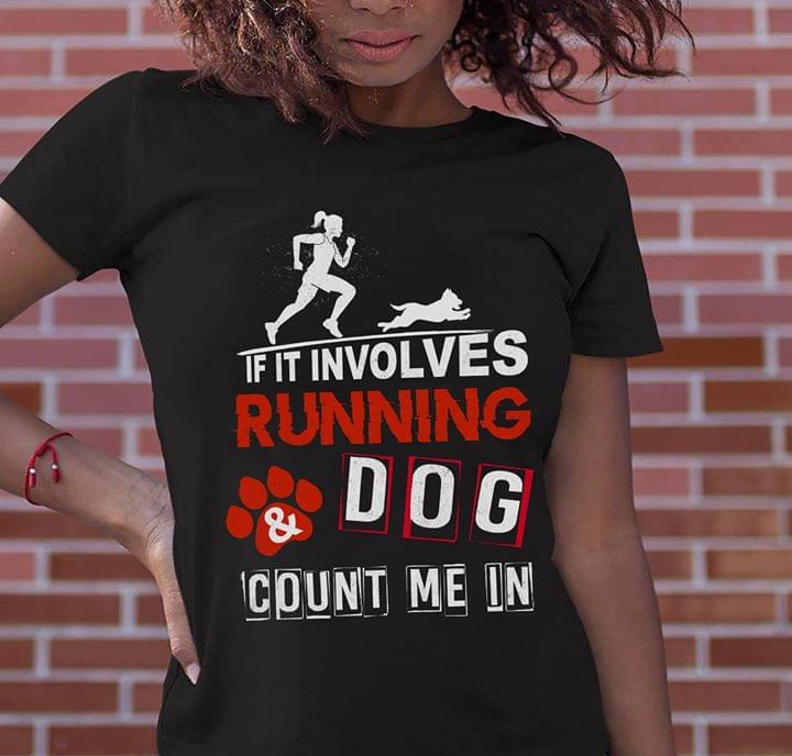 If It Involves Running Dog Count Me In Shirt If It Involves Running Dog Count Me In Shirt