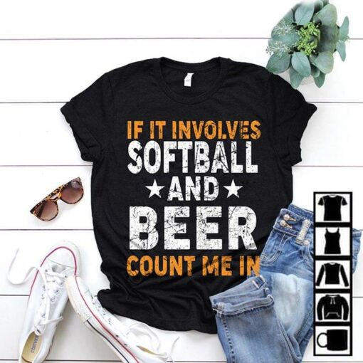 If It Involves Softball And Beer Count Me In Shirt