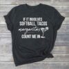 If It Involves Softball Tacos Margaritas Count Me In Shirt