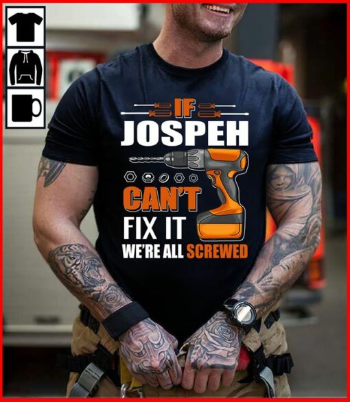 If Jospeh Can’t Fix It We’re All Screwed Shirt