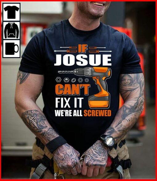 If Josue Can’t Fix It We’re All Screwed Shirt