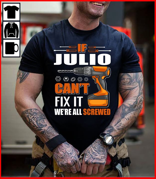 If Julio Can't Fix It We're All Screwed Shirt If Julio Can't Fix It We're All Screwed Shirt