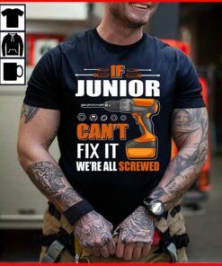 If Junior Can’t Fix It We’re All Screwed Shirt If Junior Can’t Fix It We’re All Screwed Shirt