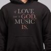 If Love Isn’t God Music Is Hoodie