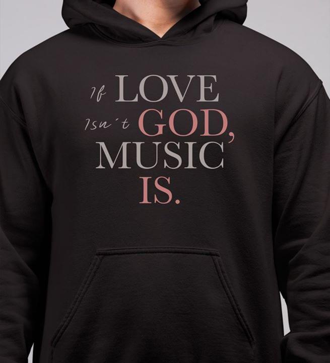 If Love Isn't God Music Is Hoodie If Love Isn't God Music Is Hoodie