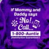 If Mommy And Daddy Says No Call 1800 Auntie Satisfaction Guaranteed Family Love Shirt