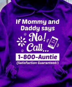 If Mommy And Daddy Says No Call 1800 Auntie Satisfaction Guaranteed Family Love Shirt If Mommy And Daddy Says No Call 1800 Auntie Satisfaction Guaranteed Family Love Shirt