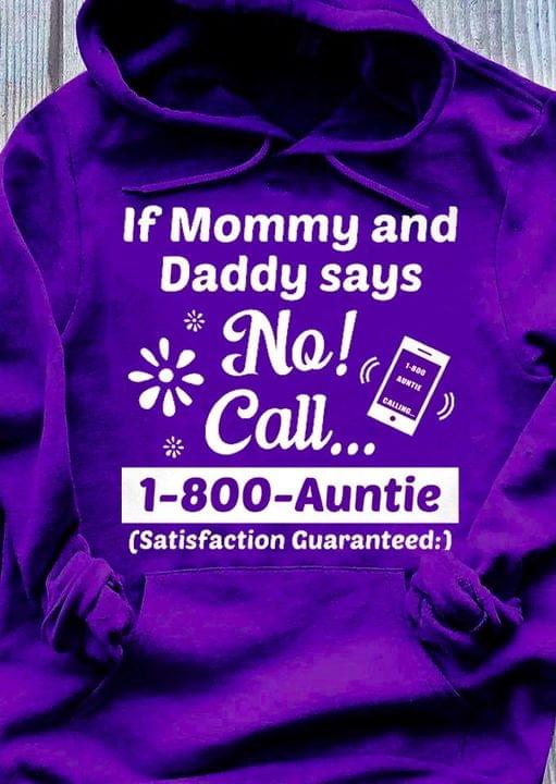 If Mommy And Daddy Says No Call 1800 Auntie Satisfaction Guaranteed Family Love Shirt If Mommy And Daddy Says No Call 1800 Auntie Satisfaction Guaranteed Family Love Shirt