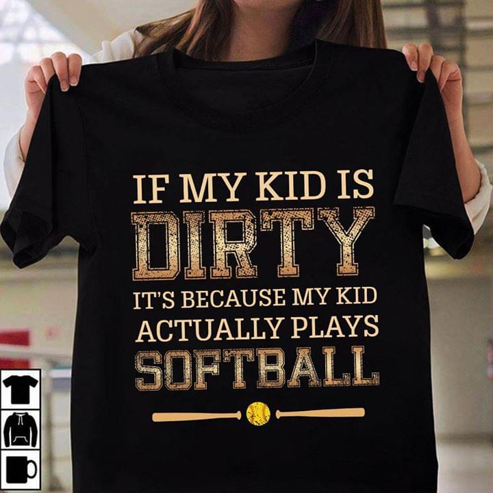 If My Kid Is Dirty It's Because My Kid Shirt If My Kid Is Dirty It's Because My Kid Shirt