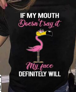 If My Mouth Doesn’t Say It My Face Definitely Will Shirt If My Mouth Doesn’t Say It My Face Definitely Will Shirt
