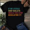 If My Uterus Shot Bullets Would You Stop Regulating It, Vintage Old Shirt