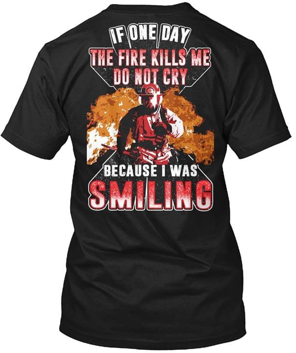 If One Day The Fire Kills Me Do Not Cry Shirt (Back Side) If One Day The Fire Kills Me Do Not Cry Shirt (Back Side)