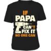 If Papa Can’t Fix It No One Can Shirt