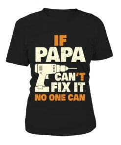 If Papa Can’t Fix It No One Can Shirt If Papa Can’t Fix It No One Can Shirt