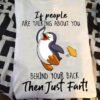 If People Are Talking About You Behind Your Back Then Just Fart Cute Penguin Shirt